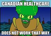 CANADIAN HEALTHCARE DOES NOT WORKTHAT WAY