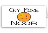 CRY MORE NOOB