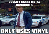 DOESN'T CARRY METAL HANDCUFFS ONLY USES VINYL