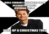BIBLE FORBIDS FOLLOWERS FROM DECORATING TREES JEREMIAH 102-4 PUTS UP A CHRISTMAS TREE