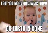 GET 100 MORE FOLLOWERS NOW OREARTH IS GONE