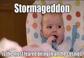 Stormageddon is the most feared being inall the cosmOs