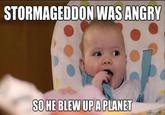 STORMAGEDDON WAS ANGR SOHE BLEW UPA PLANET