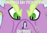 DON'T NEED ANY PICK UPLINES ANYMORE