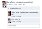 Harry Potter On facebook during class! WOOHOO October 28 at 3:29pm Comment Like Ron weasley likes this. Severus Snape Turn to page three hundred and ninety four October 28 at 5:04pm Harry Potter O o October 28 at 5:36pm Write a comment...