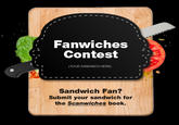 / Fanwiches 、. Contest YOUR SANDWICH HERE) Sandwich Fan? Submit your sandwich for the Scanwiches book.