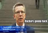 Hackers gonna hacl Thomas de Maizière, CD Bundesinnenminister tagesschau