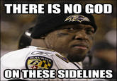 THERE IS NO GOD RAVEN ONTHESE SIDELINES quickmeme.com
