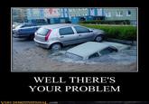 [Image - 228269] | Well, There's Your Problem | Know Your Meme