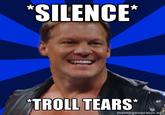 SILENCE* TROLL TEARS" -. memegenerator.ng
