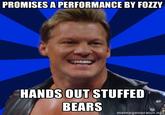 PROMISES A PERFORMANCE BY FOZZY HANDS OUT STUFFED BEARS memegenerator.ng