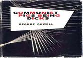 COMMUNIST PIGS BEING D---- GEORGE ORWELL