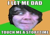 LET MEDAD TOUCH ME A STORYTIME