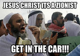 JESUSCHRISTITSAZIONIST GET IN THE CAR!!!