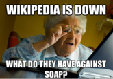 WIKIPEDIA IS DOWN WHAT DO THEY HAVEAGAINST SOAP?
