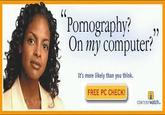 (0 P----------?» On my computer? 0) It's more likely than you think. FREE PC CHECK! CONTENTwatch.