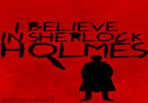 IBELIEVE N SHERLOCK HOLMES BELIEVE IN SHERLOCK