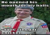 809.jpg He opeined his mouth formy balls amic vinegar Chickeil