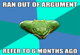 280.jpg RAN OUT OF ARGUMENT REFER TO 6 MONTHS AGO quickmeme.com