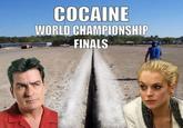 COCAINE WORLD CHAMPIONSHIP FINALS