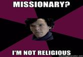 MISSIONARY? I'M NOT RELIGIOUS memegenerator.net