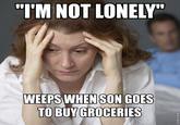 "I'M NOT LONELY WEEPS WHENSON GOES TO BUY GROCERIES