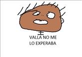 VALLA NO ME LO EXPERABA