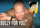 BULLY FOR YOU