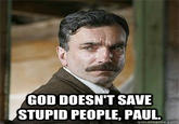 GOD DOESN'T SAVE STUPID PEOPLE, PAU quickmeme.com