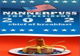 NANNERPUSS FOR PRESIDENT 2 0 12 chief of breakfast