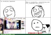 le studying japanese What a wonderful, interesting and cool language and cu cultu. . . 0 POKER FACE RAGE BUILDER.COM