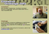 Cinnamon Challenge 2001 Contestant Erik Goodlad. Programmer. Confident individual. Winner of challenges. Not one to back down from a near impossible feat. Challenge: In one mouthful, consume a tablespoon of McCormick Brand Ground Cinnamon without spitting it out or vomitting. Mike presented the challenge, Erik accepted Game on! To give an idea of the amount of cinnamon, refer to the cinnamon chart below. text