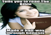 Tells you to read The Bible BIBLE Made ithalf-way through Genesis