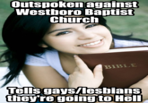 Outspoken against Westboro Baptist Church BIBLE ells gays/lesbians they're going to Hell