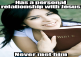 Has apersona relationship with Jesus BIBLE Never met him