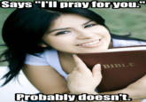 Says "T'll pray for you. BIBLE Probably doesn't.