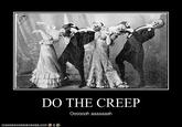 DO THE CREEP
