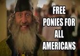 FREE PONIES FOR ALL AMERICANS