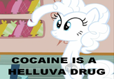 COCAINE IS A ELLUVA DRUG