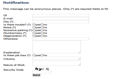 Notification This message can be anonymous places. Only ") are required fields to fill. E-mail City() Is there trouble? ) OyesOno Noise ) Nuisance parking ()OyesOno Drunkenness OyesOno Degeneration門 OyesOno Otherwise OyesOno Explanation Is there job loss) OyesOno Industry Nature of Work Security Codehyz q Send