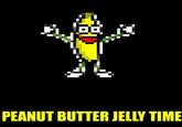 PEANUT BUTTER JELLY TIME