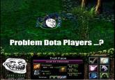 Problem Dota Players...? In Men tory . ' Troll Face Level 25 Lifestéaler Damage g th Steen 3 ·55 Int elligerxe 57 30 3243 3243 1209/1209 Statius