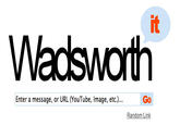 it Wadsworth Enter a message, or URL (YouTube, Image, etc.) Go Random Link