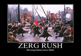 ZERG RUSH Winning battles since 1942.