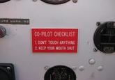 CO-PILOT CHECKLIST L DON'T TOUCH ANYTHING 2. KEEP YOUR MOUTH SHUT