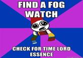 FIND A FOG WATCH CHECK FOR TIME LORD ESSENCE memerenerator.ne