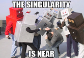 THE SINGULARITY IS NEAR
