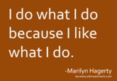 I do what I do because I like what I do Marilyn Hagerty via www.unknownmami.com