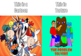 This is a Cartoon This is Torture THE PROBLEM SOLVERZ