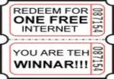 REDEEM FOR® ONE FREE INTERNET YOU ARE TEHS WINNAR!!!